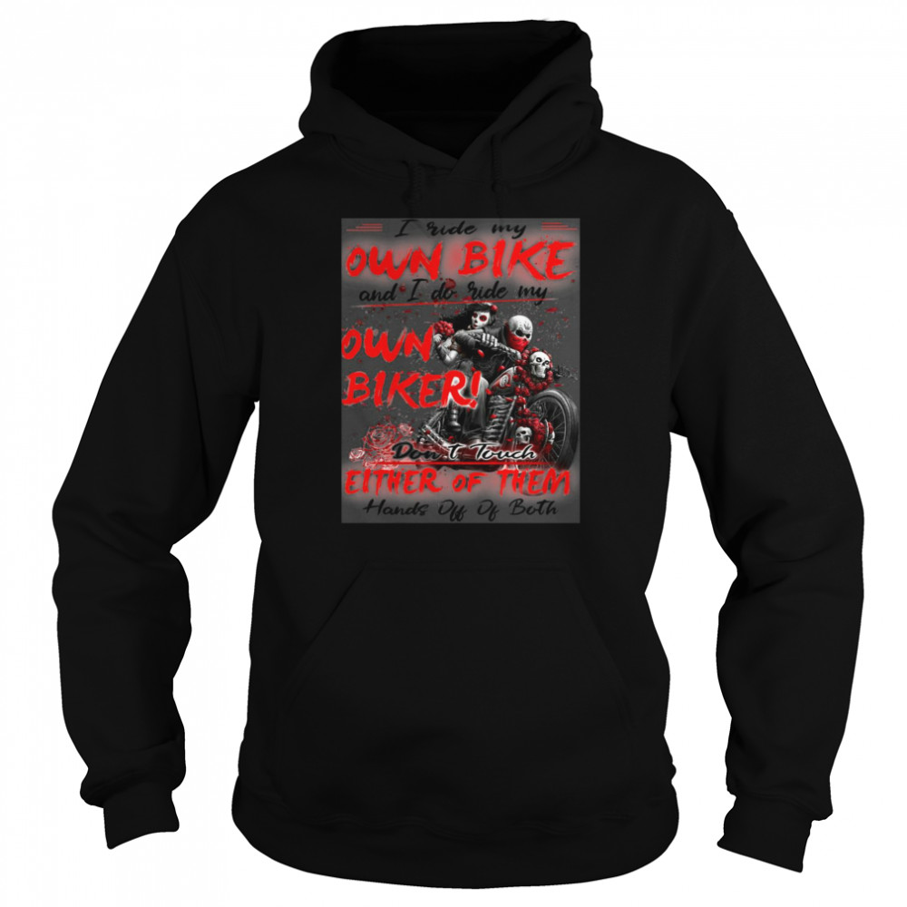 I Ride My Own Bike And I Do Ride My Own Biker Don’t Touch Either Of Them  Unisex Hoodie