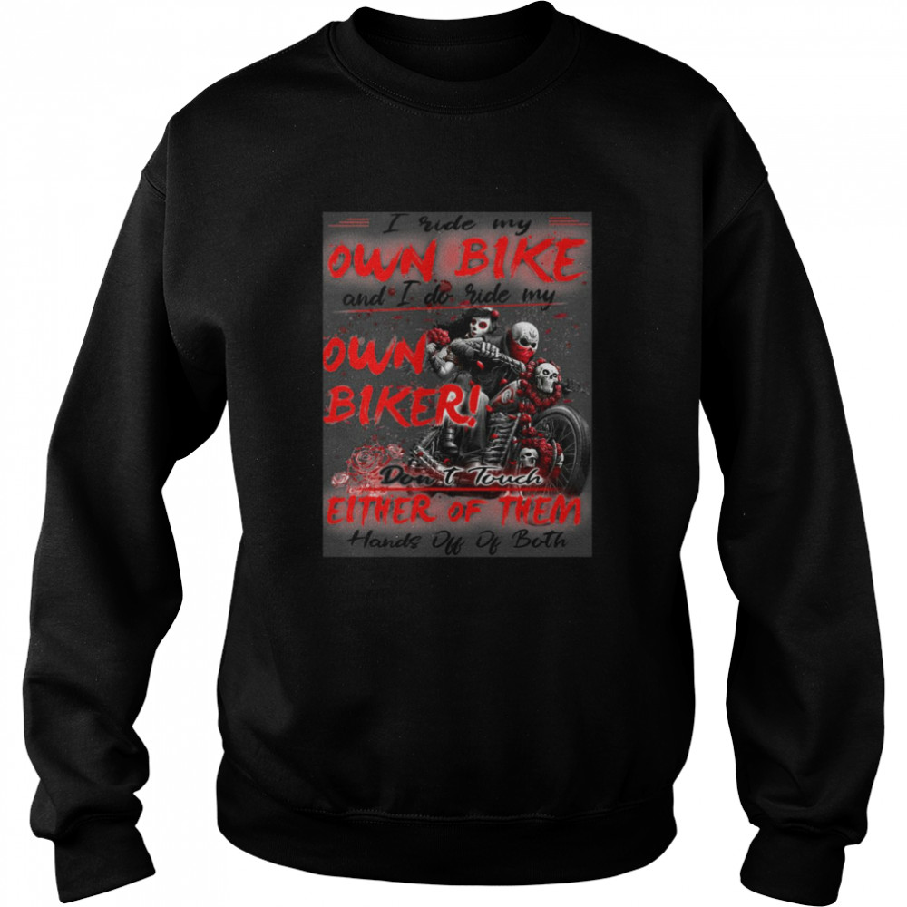 I Ride My Own Bike And I Do Ride My Own Biker Don’t Touch Either Of Them  Unisex Sweatshirt