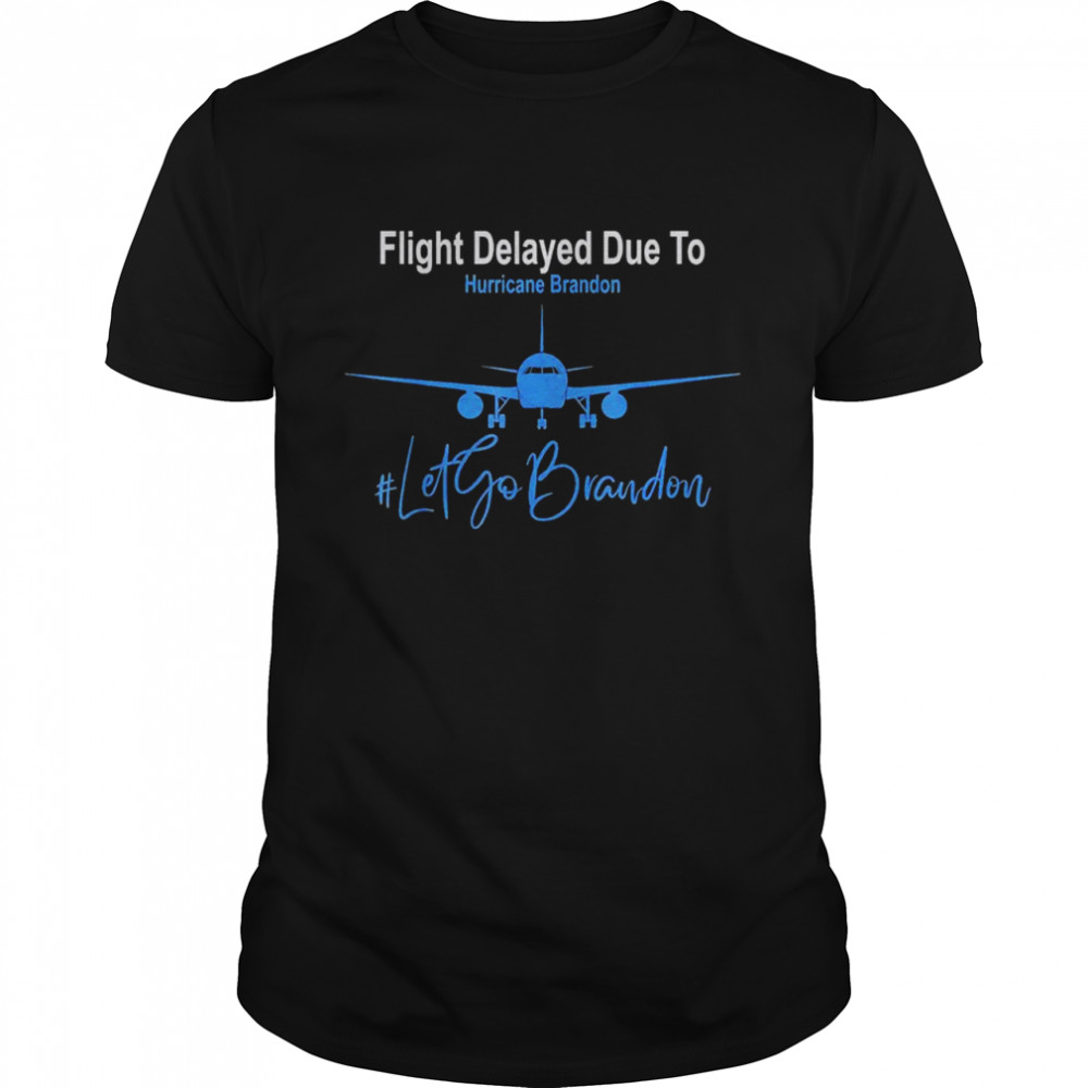 Flight delayed due to hurricane brandon lets go brandon anti biden shirt Classic Men's T-shirt