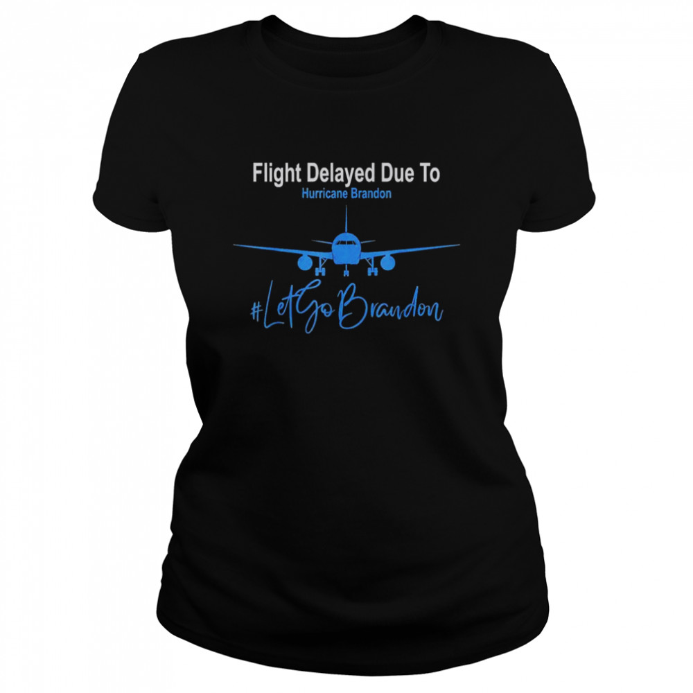 Flight delayed due to hurricane brandon lets go brandon anti biden shirt Classic Women's T-shirt