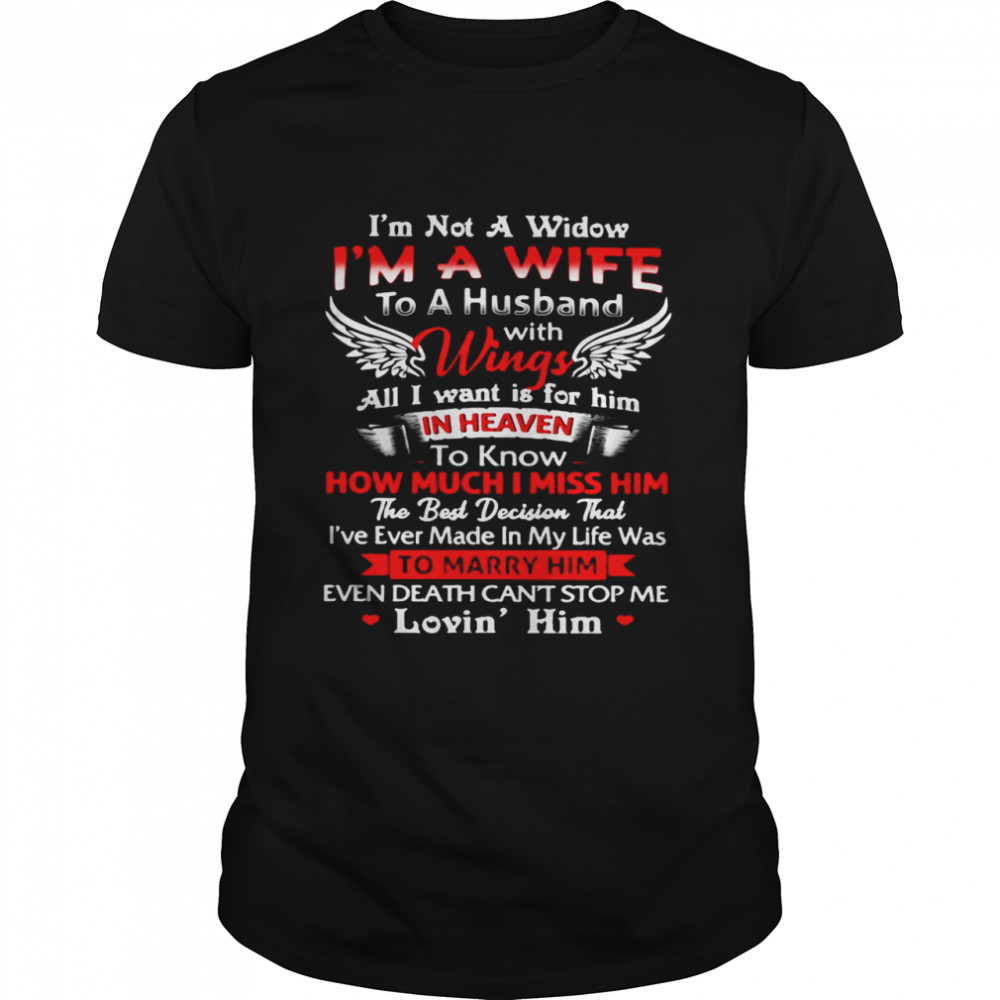 I'm Not A Widow I_m A Wife To A Husband With Wings All I Want Is For Him In Heaven Shirt
