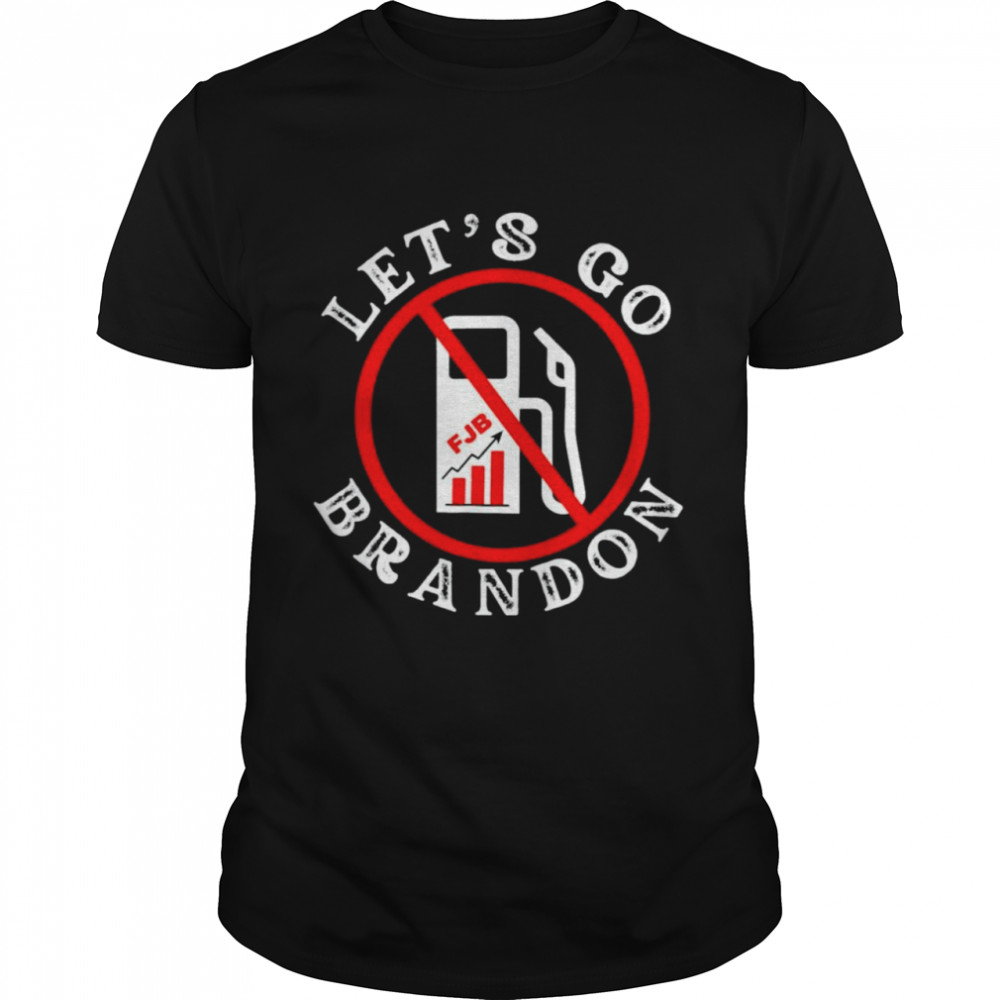 Let’s Go Brandon – Against High Gas Prices Tee Shirt