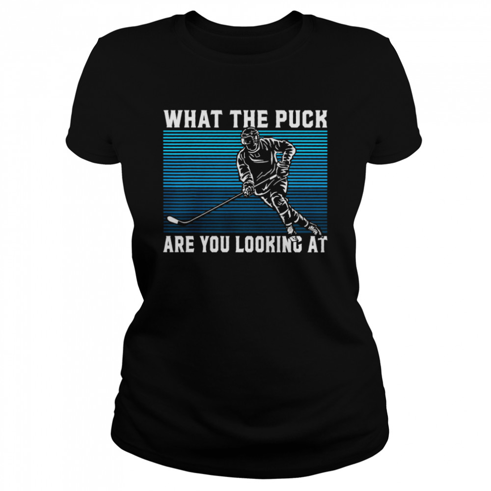What The Puck Are You Looking At Hockey T- Classic Women's T-shirt