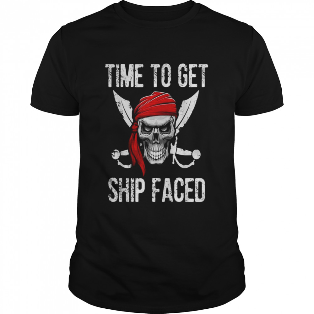 Time To Get Ship Faced Pirate Skull Summer Vacation Shirt