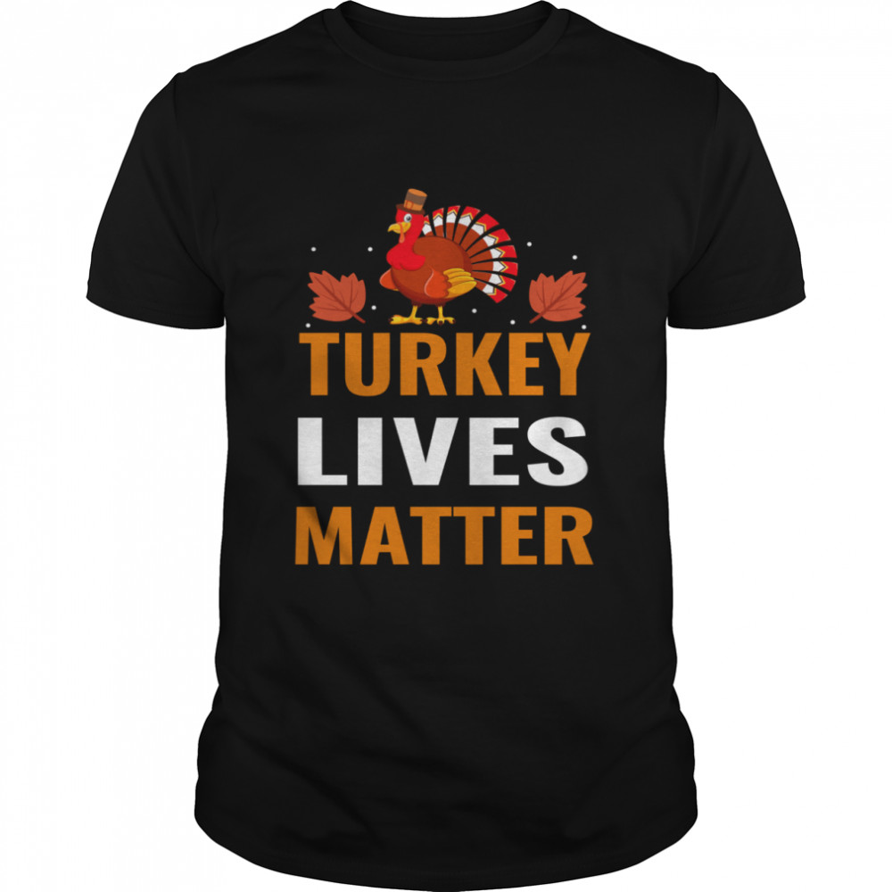 Turkey Lives Matter Thanksgiving shirt