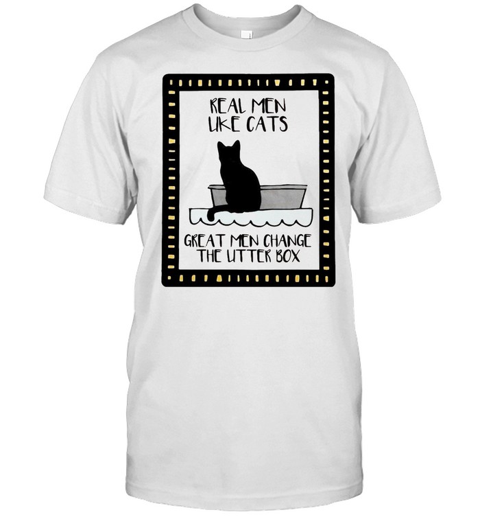 Real Men Like Cats Great Men Change The Utter Box T-shirt