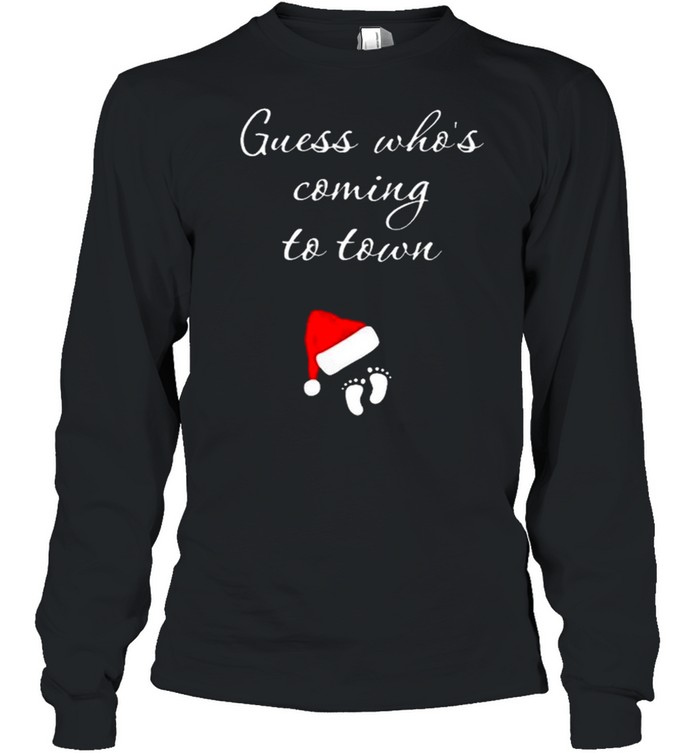 Guess Whos Coming To Town Christmas Pregnancy shirt Long Sleeved T-shirt