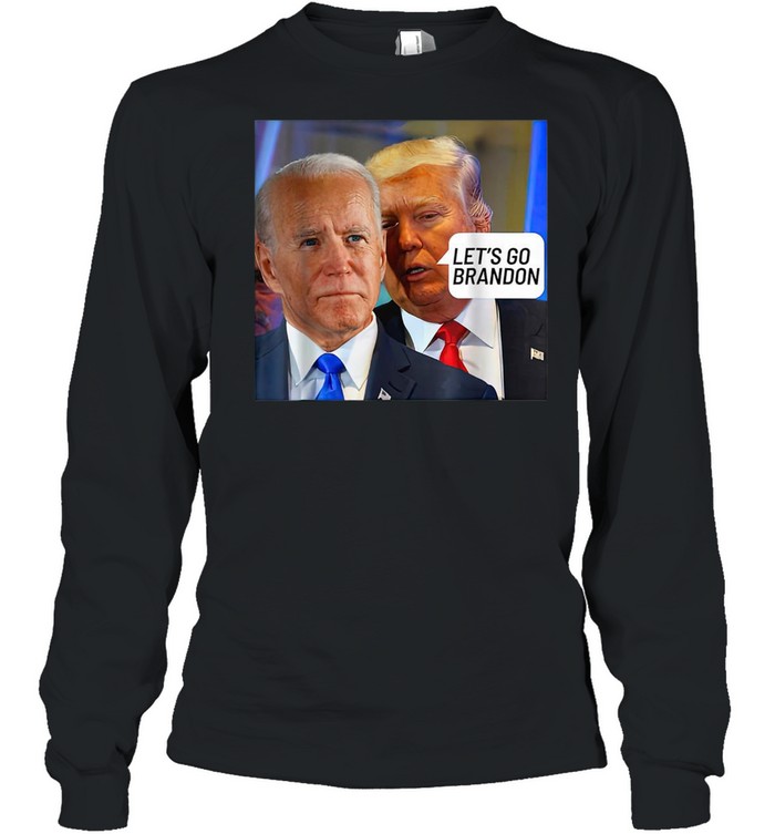 Trump Said To Biden Let’s Go Brandon Anti Biden Long Sleeved T-shirt