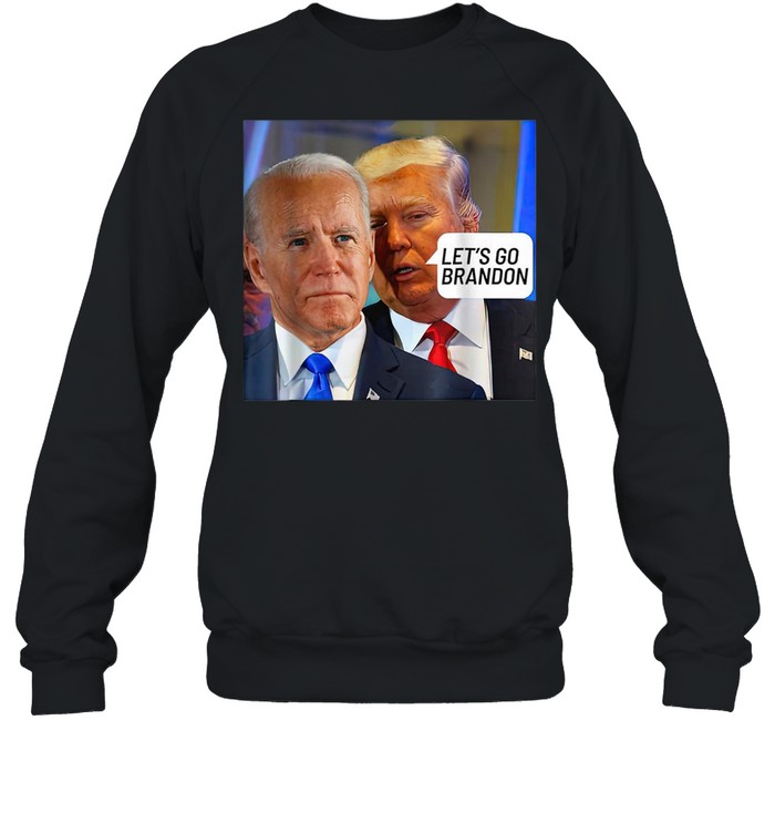 Trump Said To Biden Let’s Go Brandon Anti Biden Unisex Sweatshirt