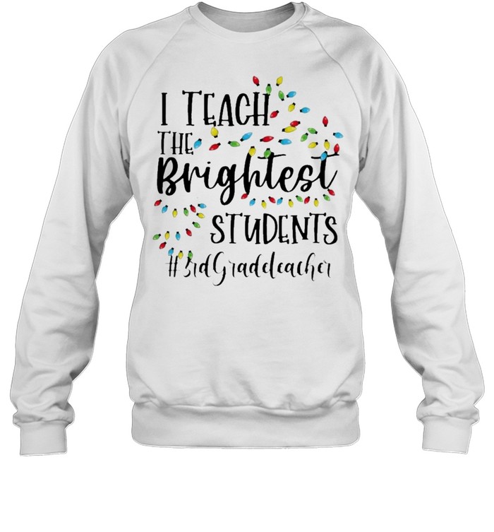 Merry Christmas Light I Teacher the Brightest Students #3rd Grade Teacher  Unisex Sweatshirt