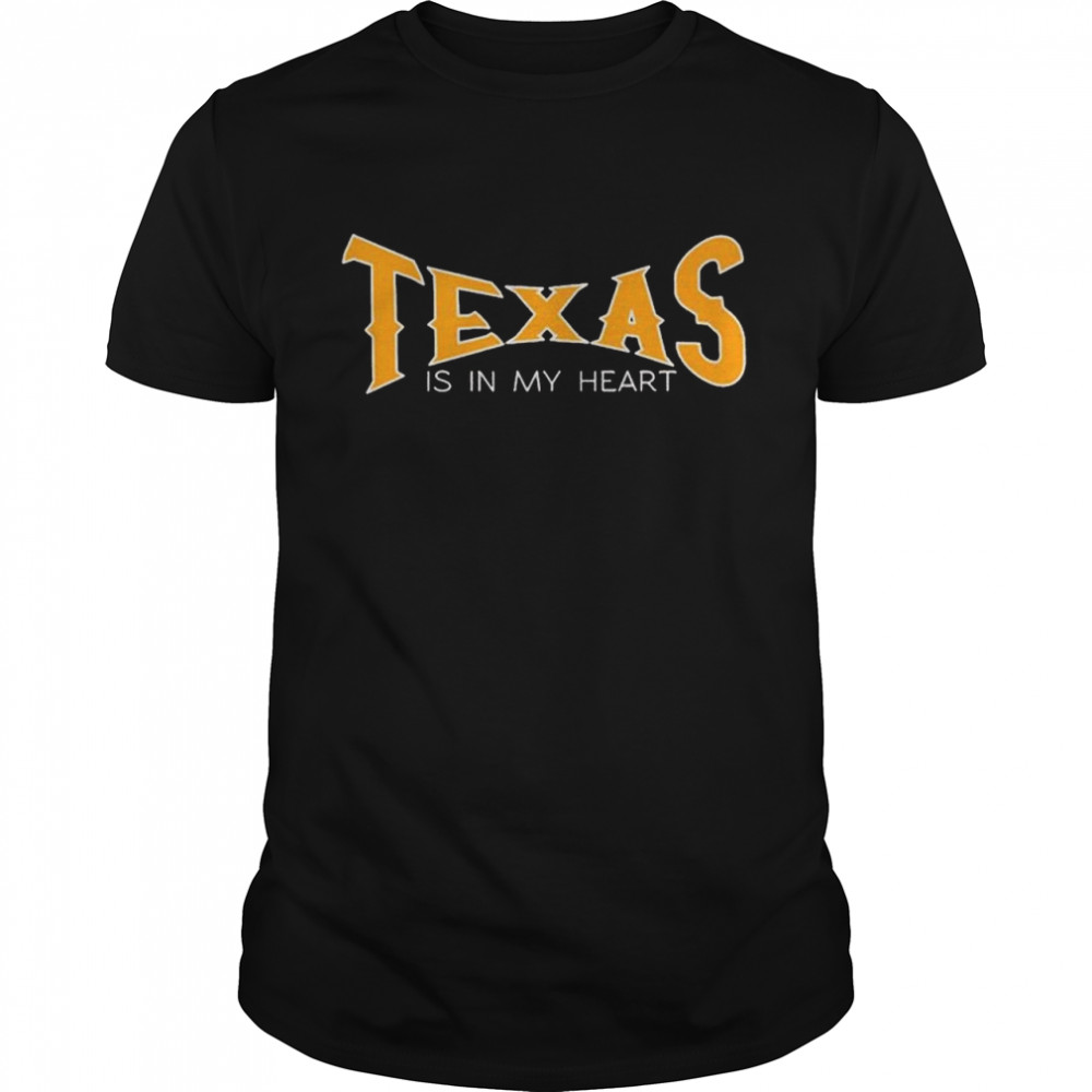 Texas is in my heart shirt