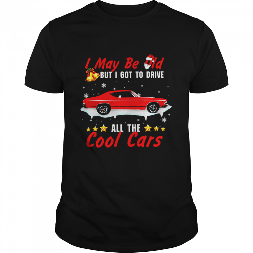 I May Be Old But I Got To Drive All The Cool Cars Christmas Sweater T-shirt