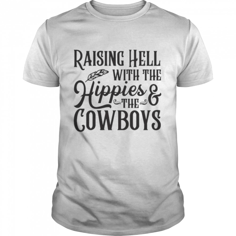 Raising hell with the hippies and the cowboys shirt Classic Men's T-shirt
