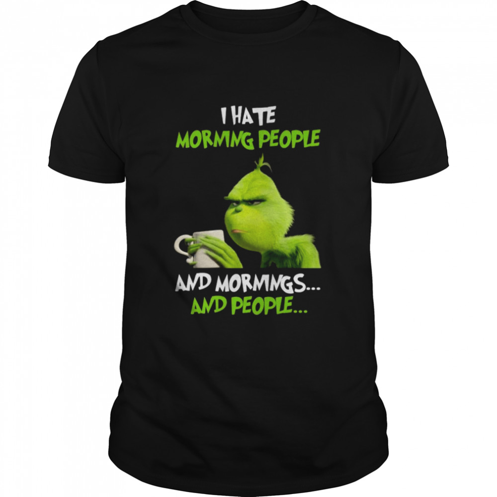 The Grinch I hate morning people and mornings and people shirt Classic Men's T-shirt
