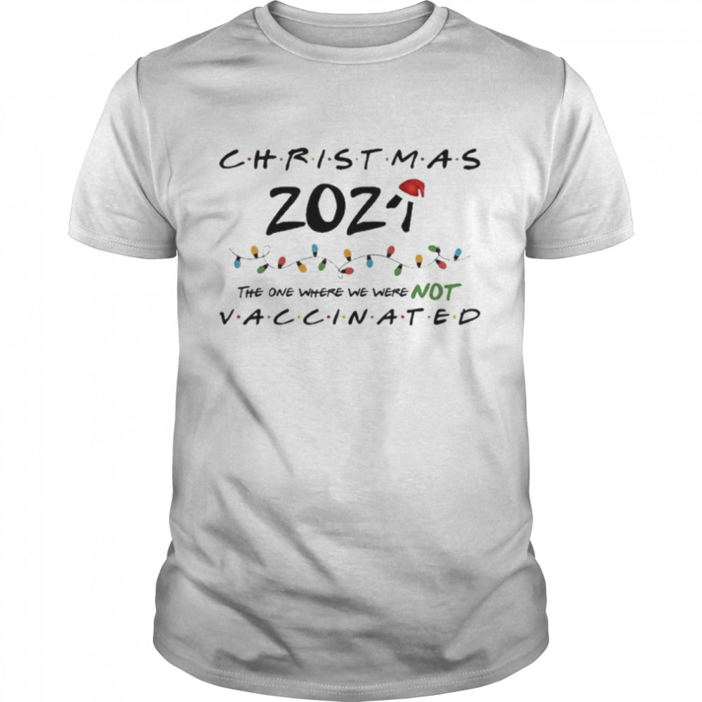 Christmas The One Where We Were NOT Vaccinated  Classic Men's T-shirt