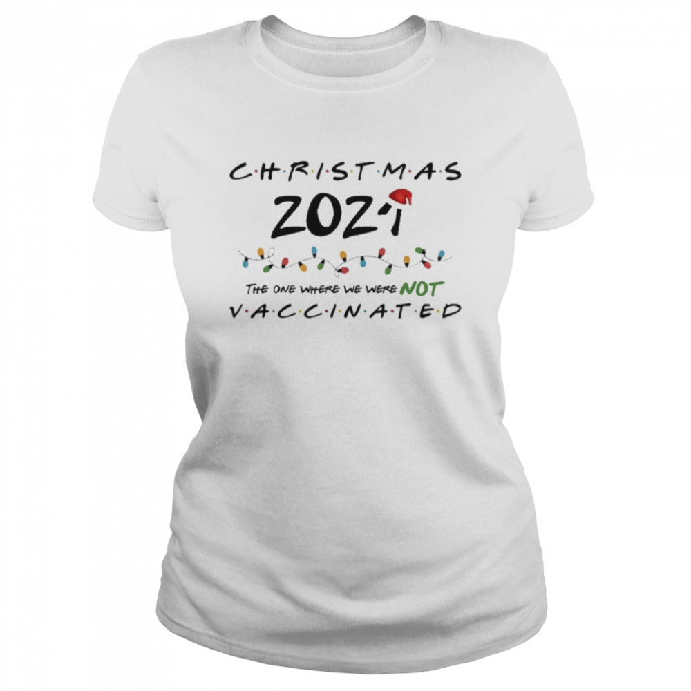 Christmas The One Where We Were NOT Vaccinated  Classic Women's T-shirt