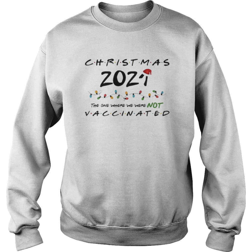 Christmas The One Where We Were NOT Vaccinated  Unisex Sweatshirt