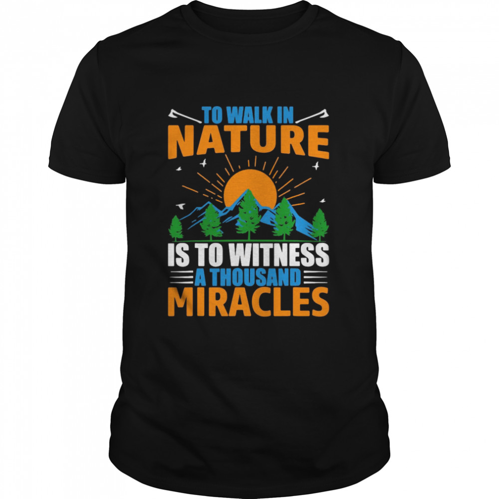 To walk in Nature is to witness a thousand Miracles Hiker Shirt