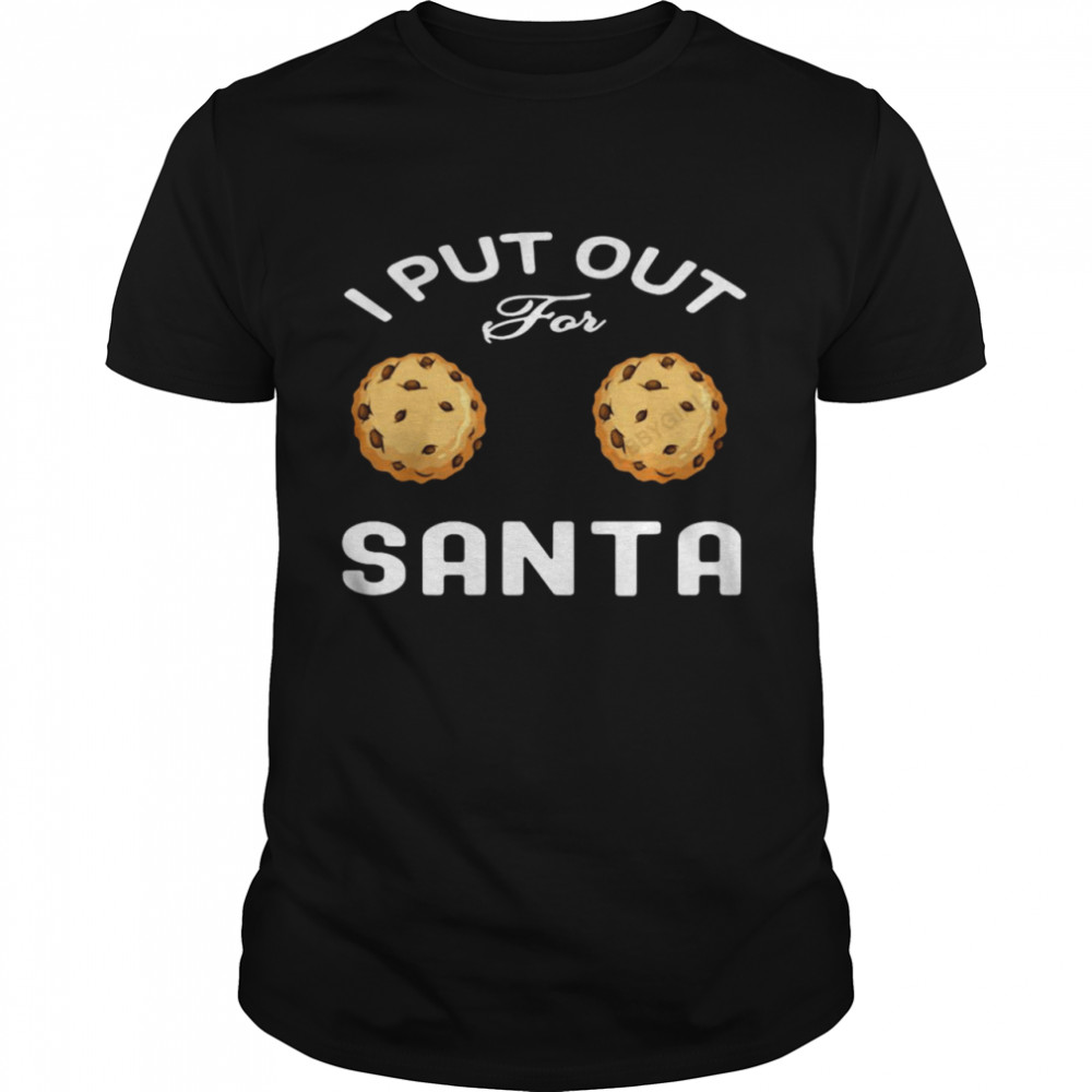 I Put Out Santa Shirt