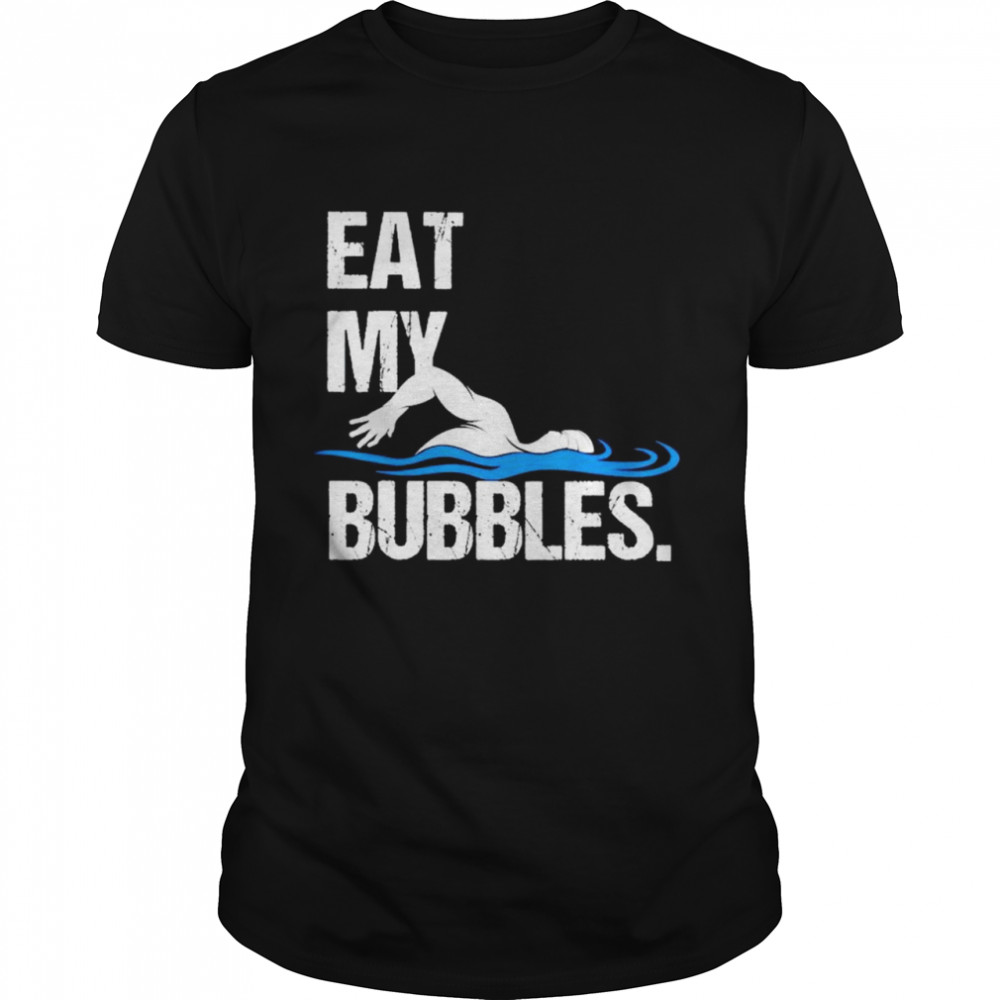Swimmer eat my bubbles shirt