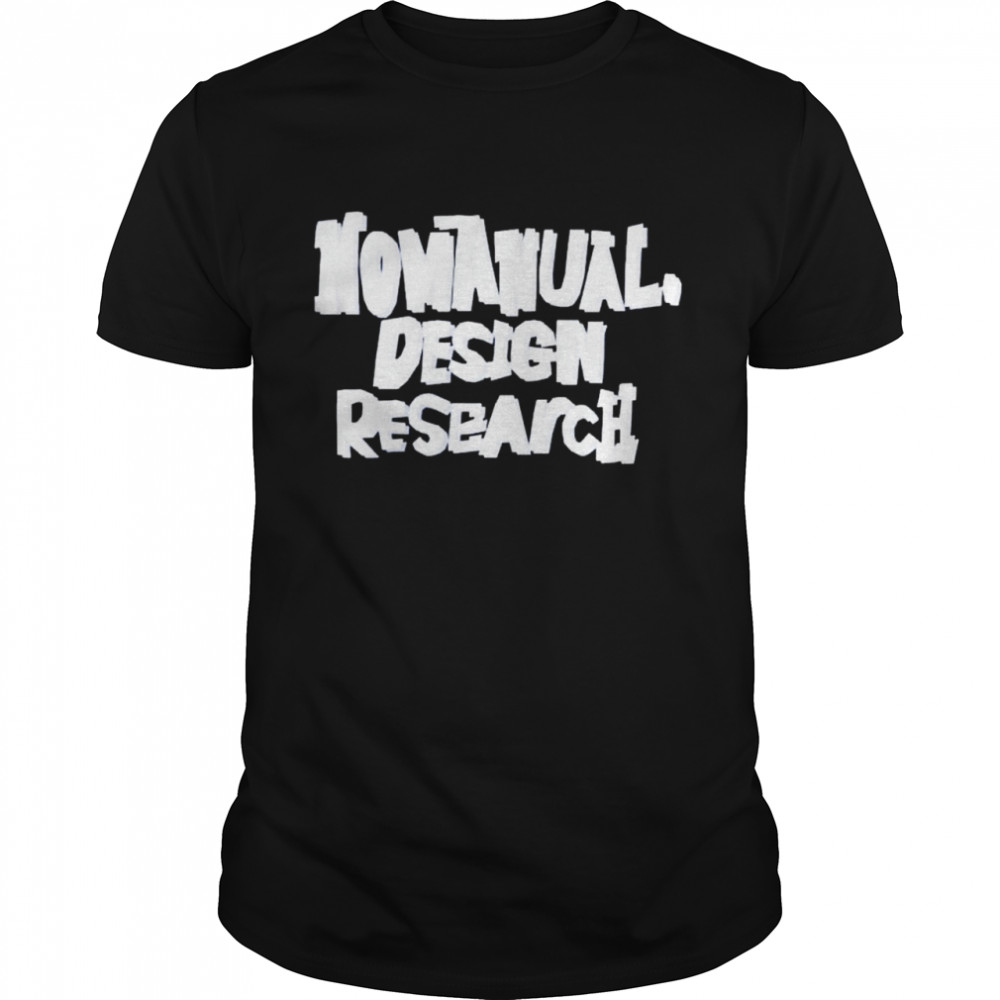 Nomanual design research shirt