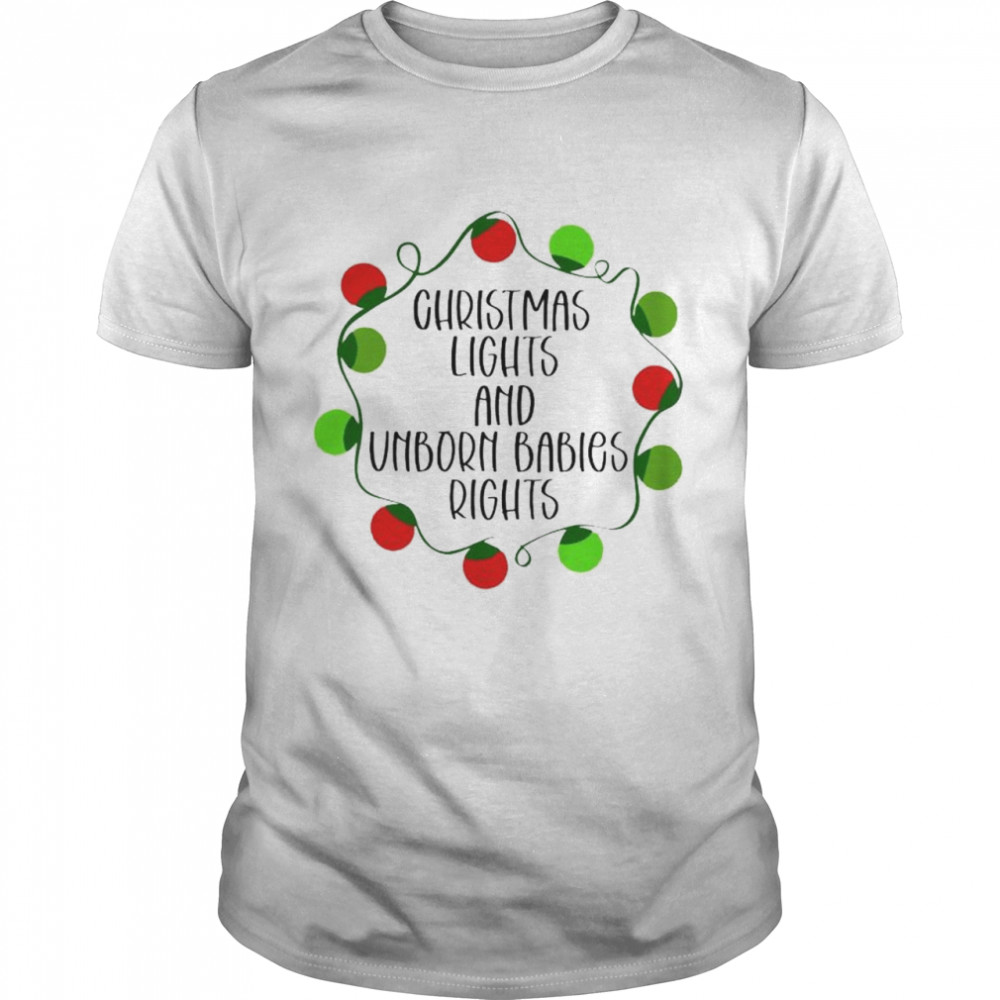 christmas lights and unborn babies rights shirt