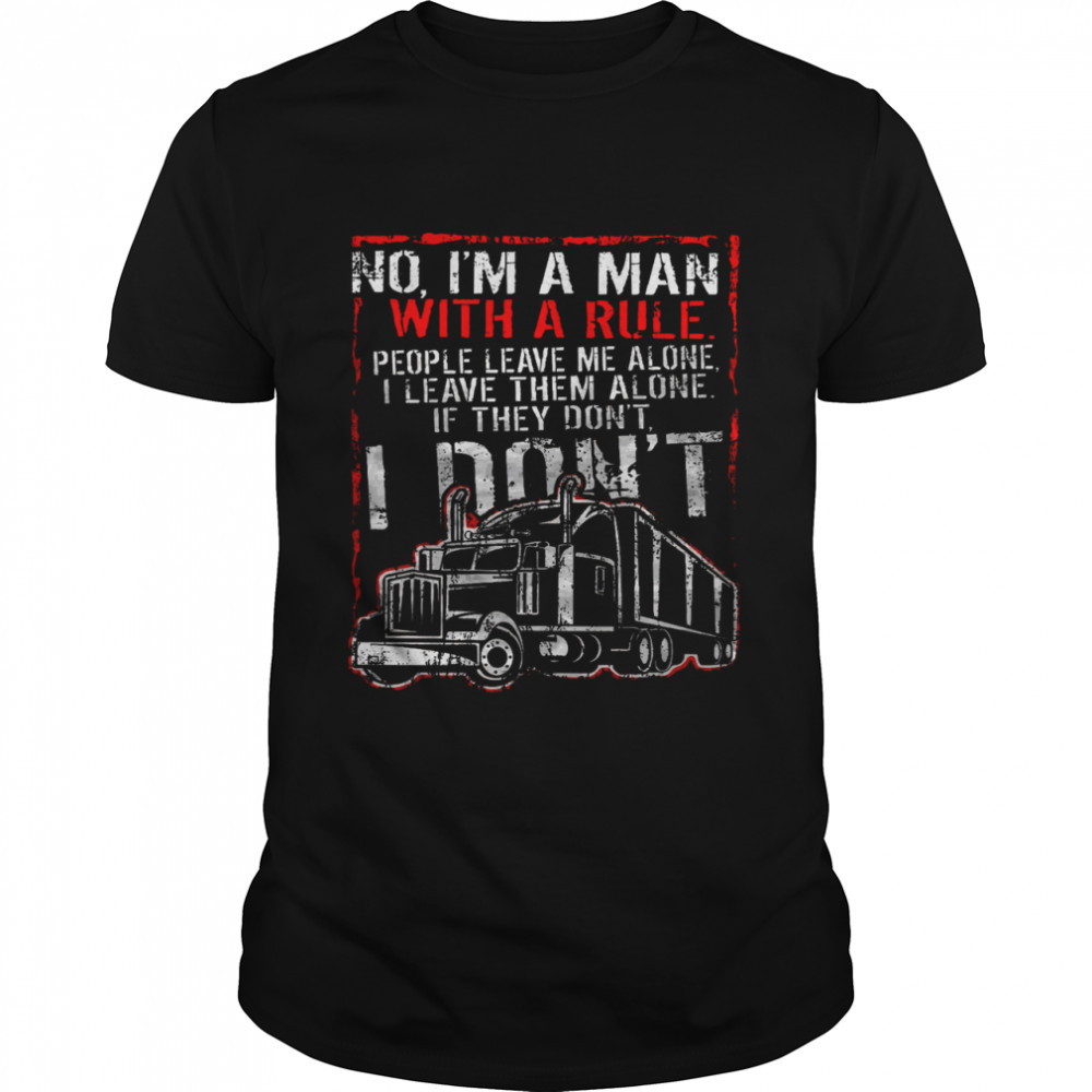 No I’m A Man With A Rule People Leave Me Alone If They Don’t  Classic Men's T-shirt