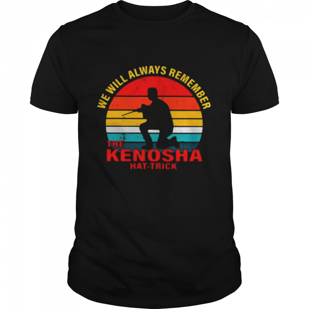 We will always remember the Kenosha hat-trick vintage 2021 shirt
