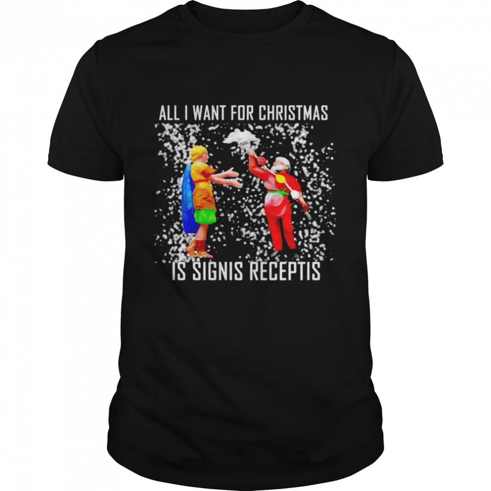 all I want for Christmas is signis receptis shirt