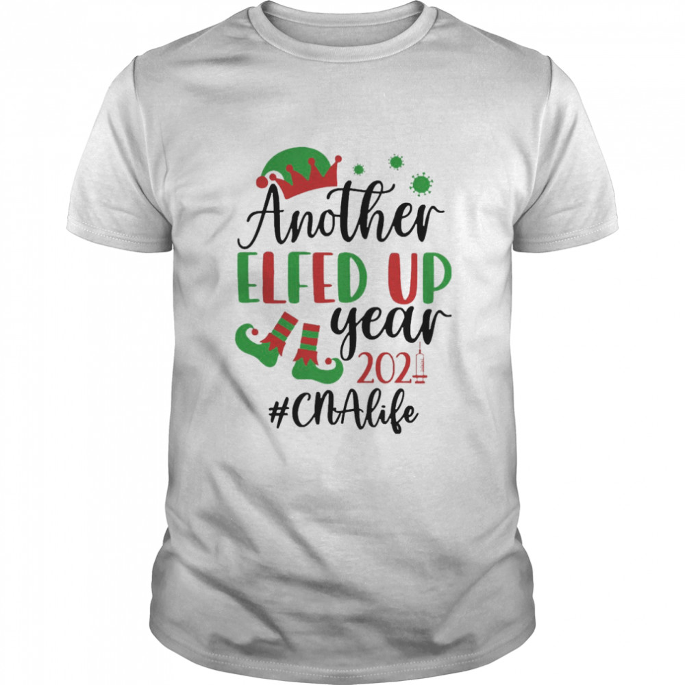 Another Elfed Up Year 2021 CNA Life Nurse Christmas Sweater Shirt