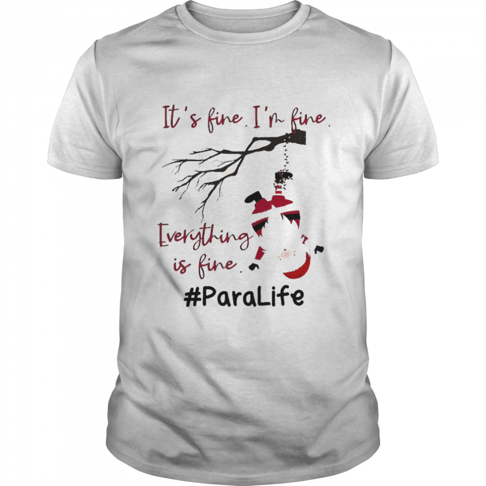 Santa It’s Fine I’m Fine Everything Is Fine Para Life Christmas Sweater Shirt