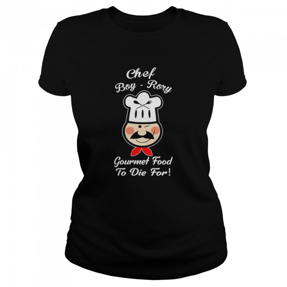 Chef Boy Rory Gourmet food to die for shirt Classic Women's T-shirt