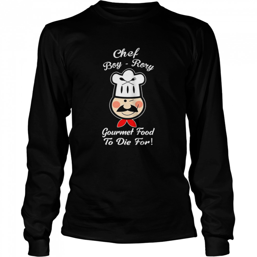 Chef Boy Rory Gourmet food to die for shirt Long Sleeved T-shirt