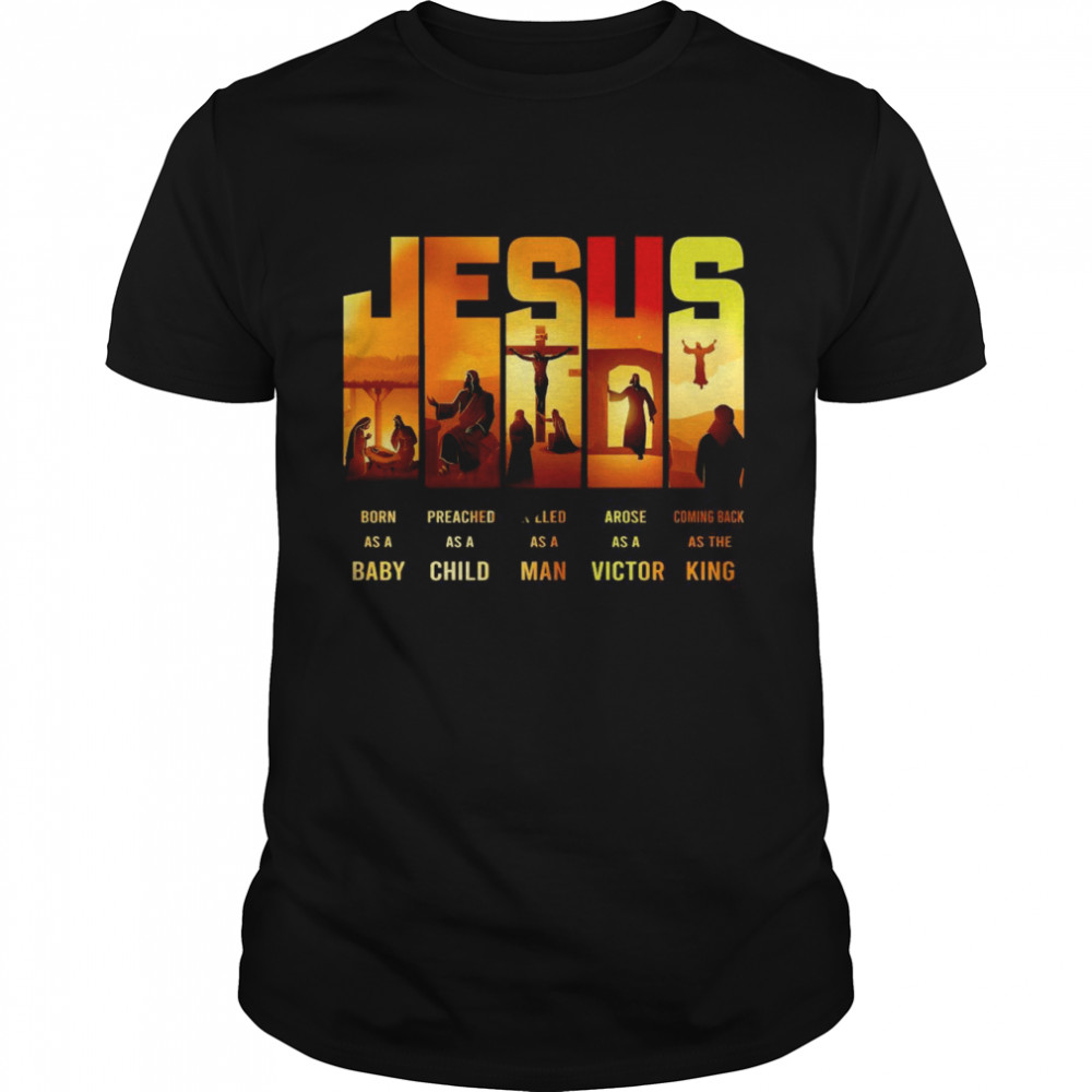 Jesus Born As A Baby Coming Back As The King Shirt