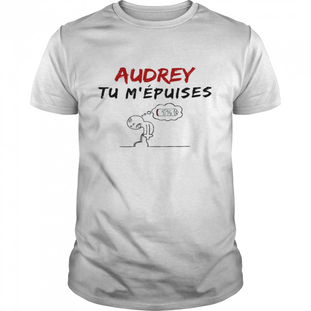 Audrey tu mepuises shirt