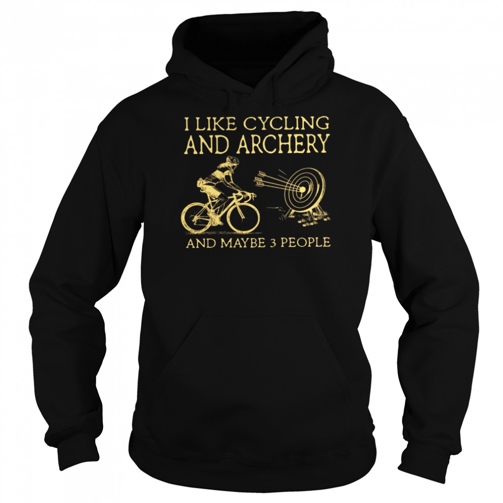 I Like Cycling And Archery And Maybe 3 People  Unisex Hoodie