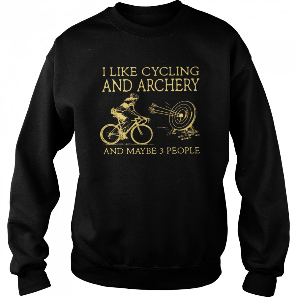 I Like Cycling And Archery And Maybe 3 People  Unisex Sweatshirt