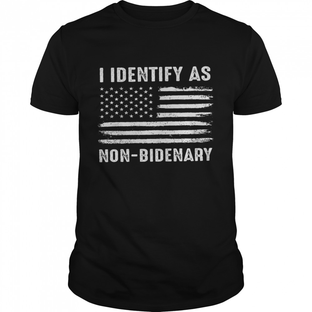 I identify as non bidenary shirt