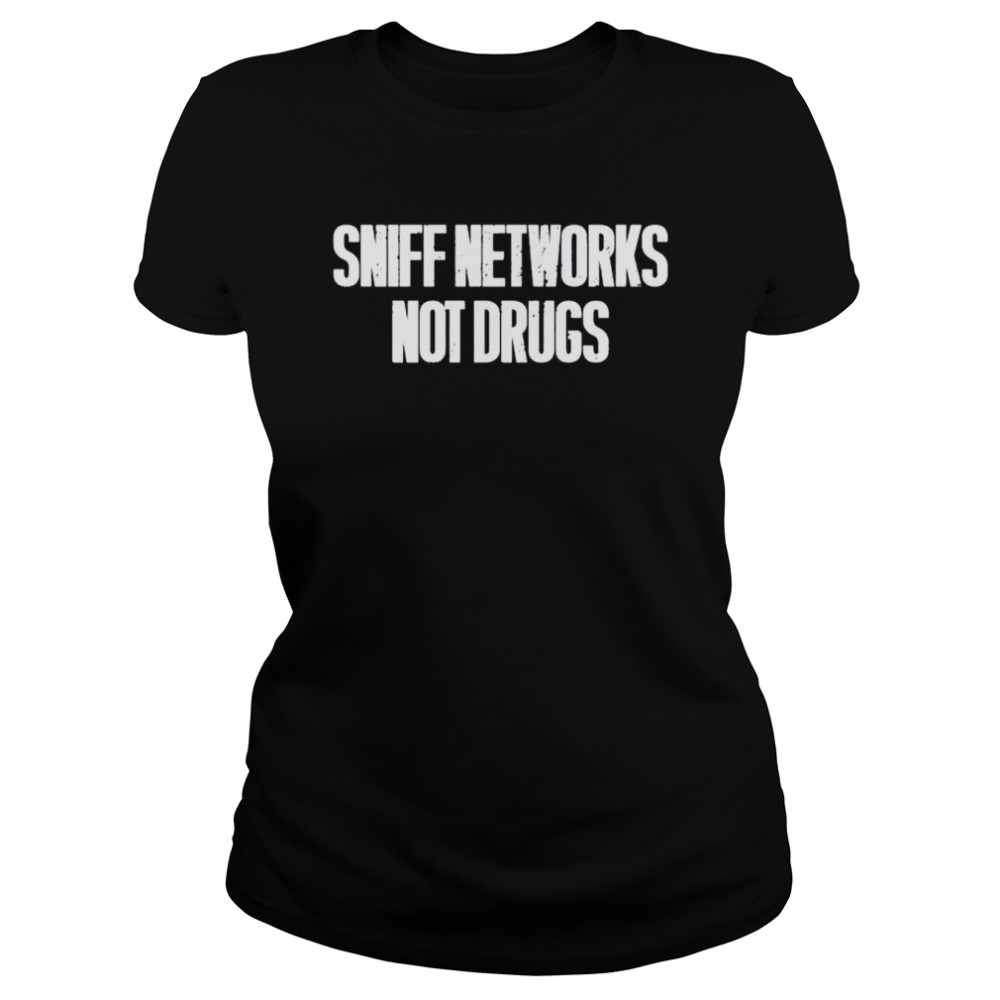 Sniff networks not drugs shirt Classic Women's T-shirt