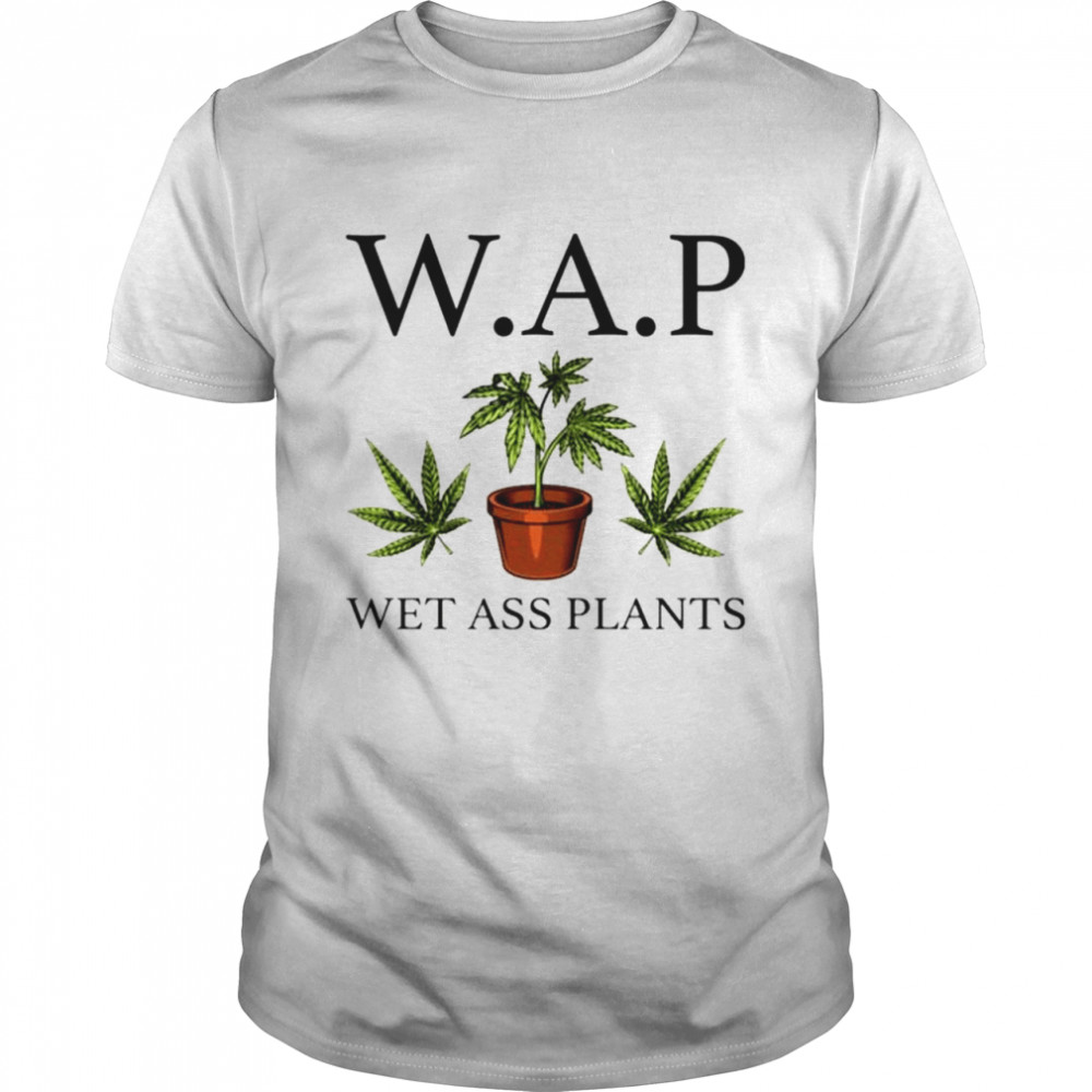 WAP wet ass plants T-shirt
