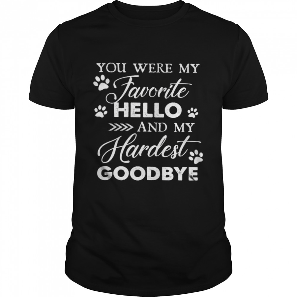 You Were My Favorite Hello And My Hardest Goodbye Shirt