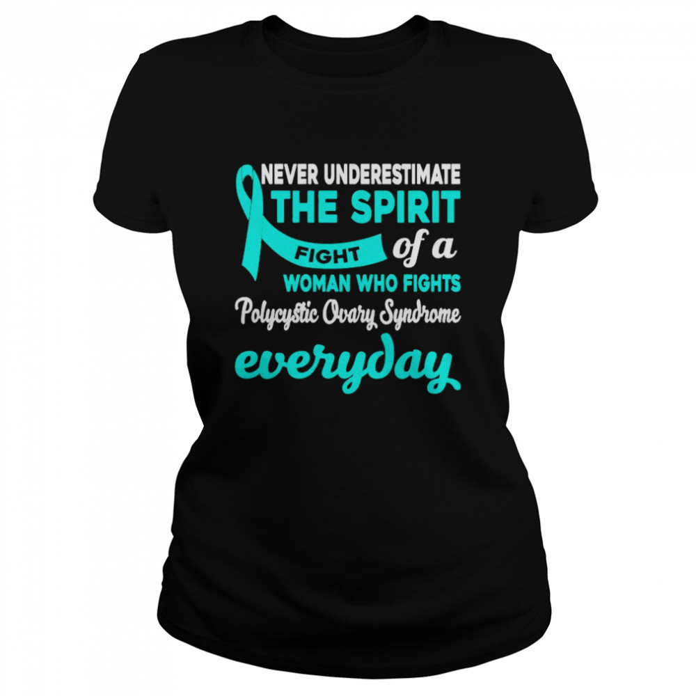 Never underestimate the spirit fight of a woman fights polycystic ovary syndrome shirt Classic Women's T-shirt