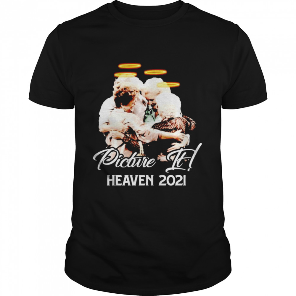 The Golden Girls picture it heaven 2021 shirt