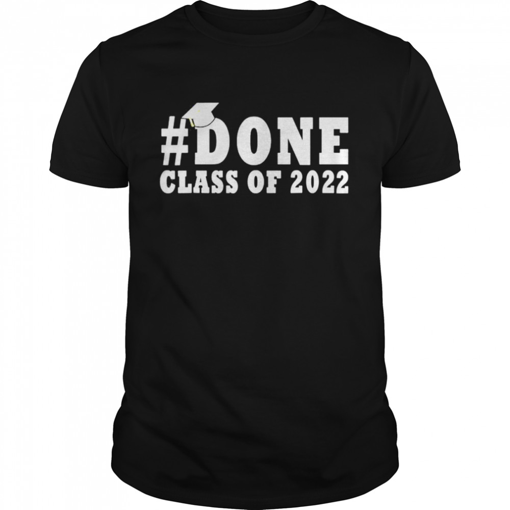 DONE Class of 2022 Graduation for Her Him Grad Seniors 2022 shirt