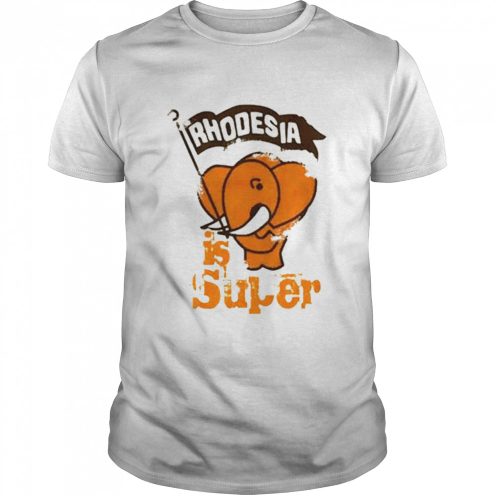 Rhodesia Is Super shirt