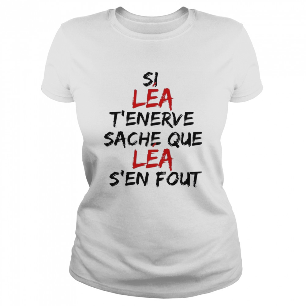 Si Lea T’enerve Sache Que Lea S’en Fout Classic Women's T-shirt