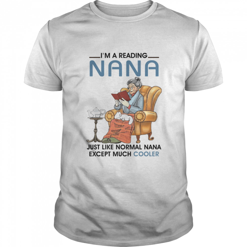 I’m a reading nana just like normal nana except much cooler shirt