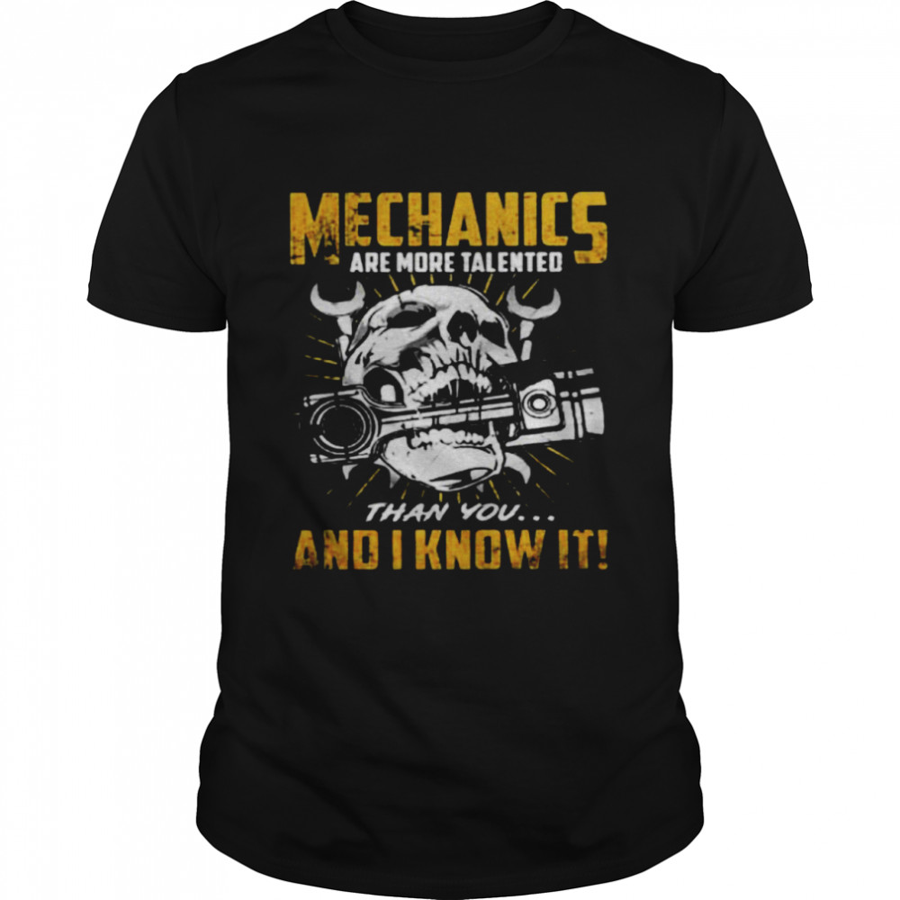 Mechanics Are More Talented Than You And I Know It Shirt