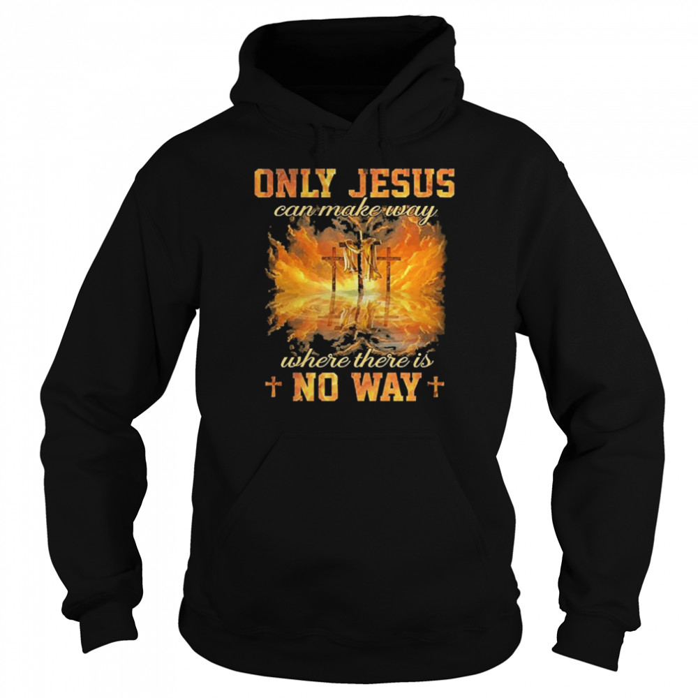 Jesus Painting Only Jesus Can Make Way Where There Is No Way Unisex Hoodie