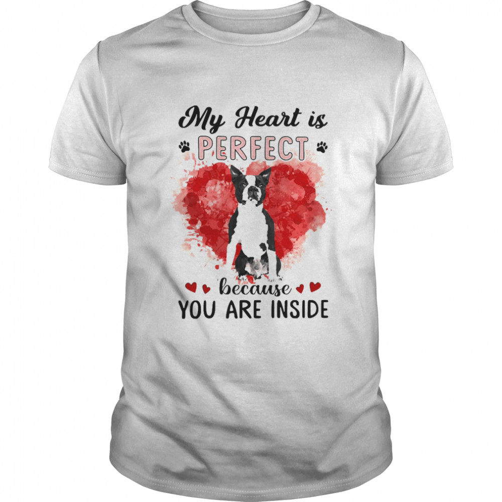 My Heart Is Perfect Because You Are Inside Black Boston Terrier Shirt